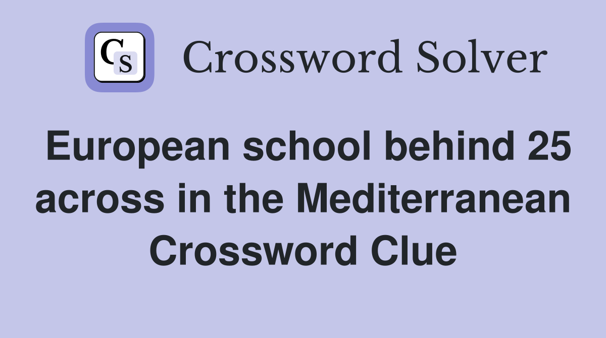 European school behind 25 across in the Mediterranean Crossword Clue
