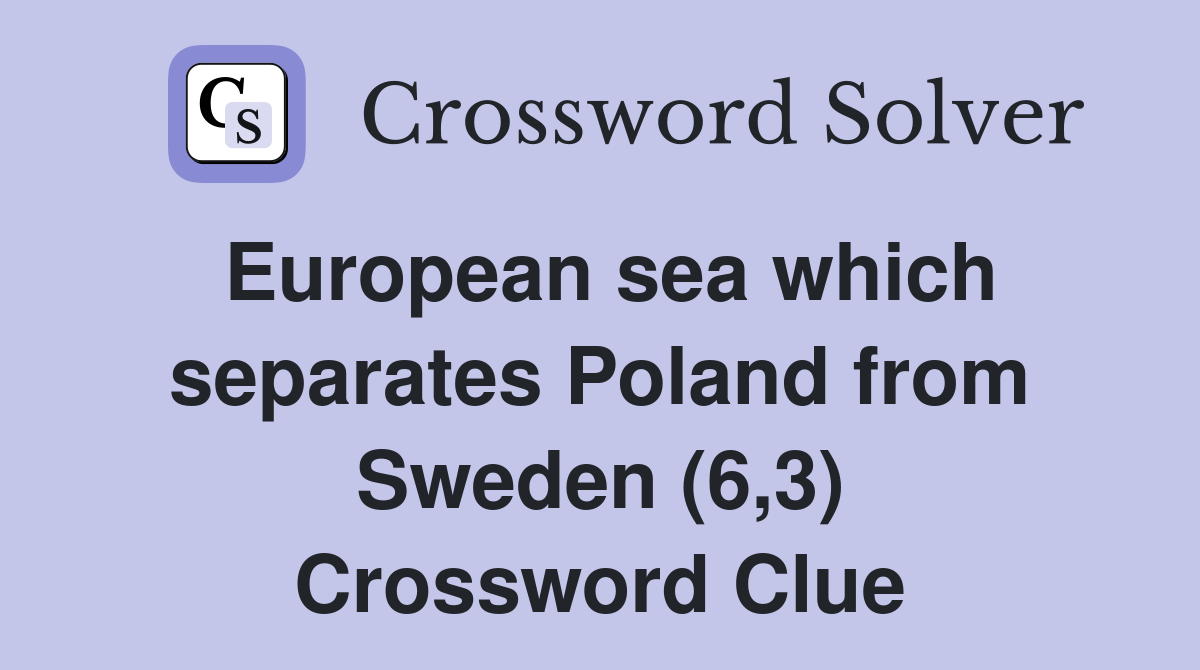 European sea which separates Poland from Sweden (6,3) Crossword Clue