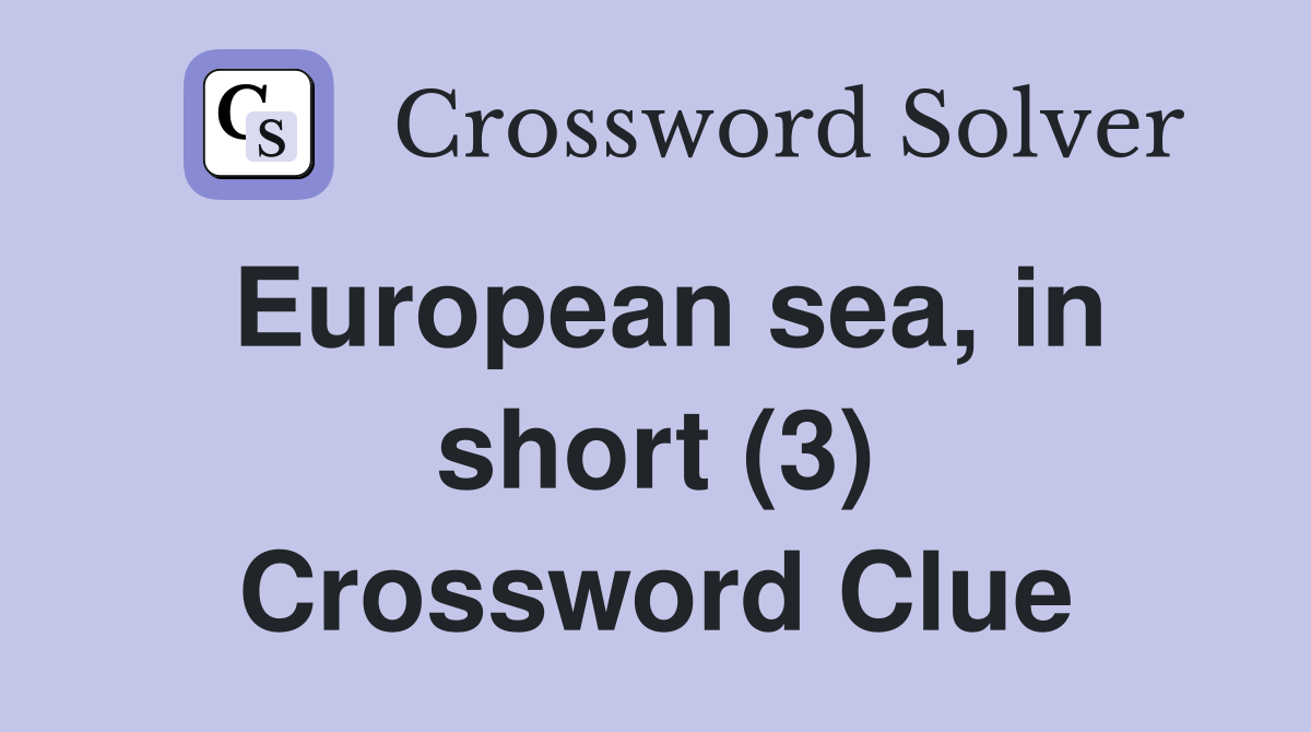 European sea, in short (3) Crossword Clue