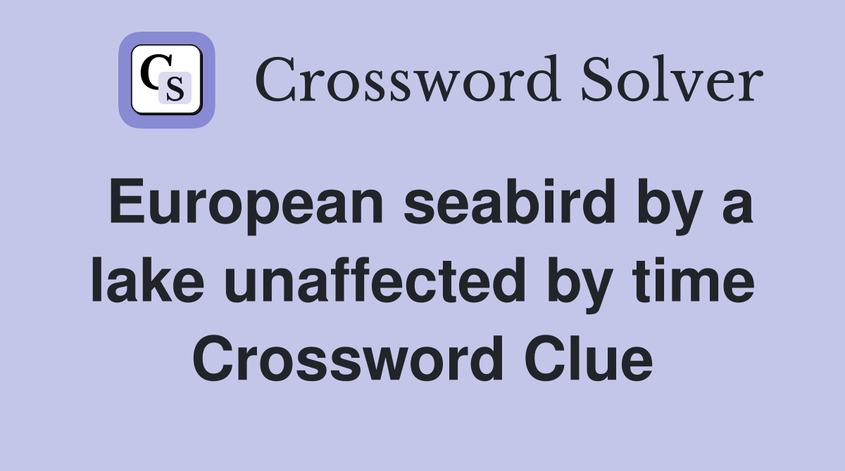 European seabird by a lake unaffected by time Crossword Clue