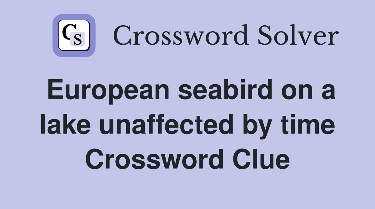 European seabird on a lake unaffected by time Crossword Clue