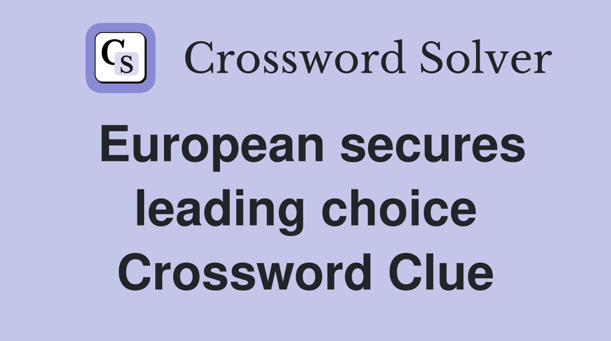 European secures leading choice Crossword Clue