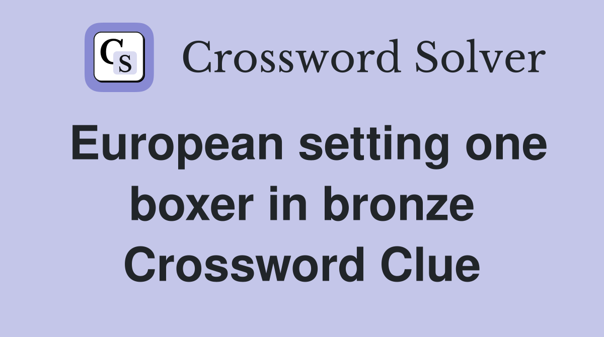 European setting one boxer in bronze Crossword Clue