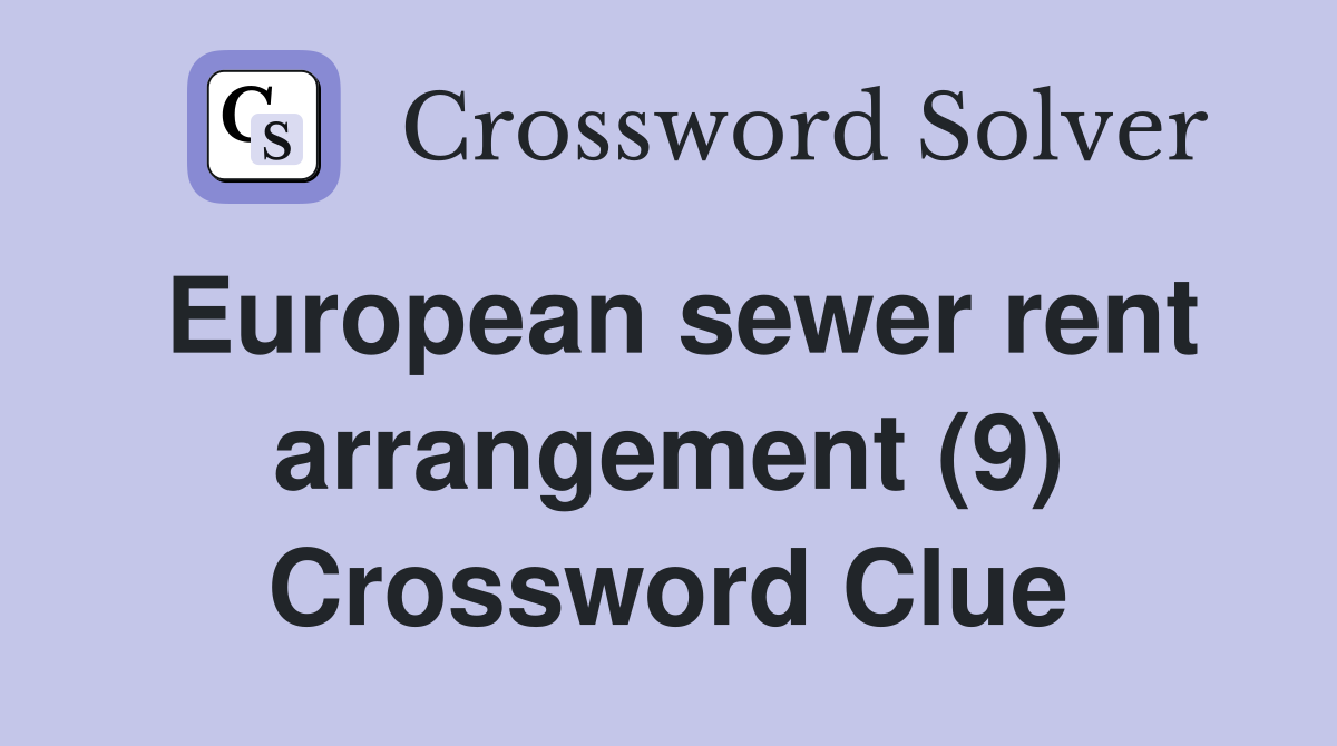 European sewer rent arrangement (9) Crossword Clue