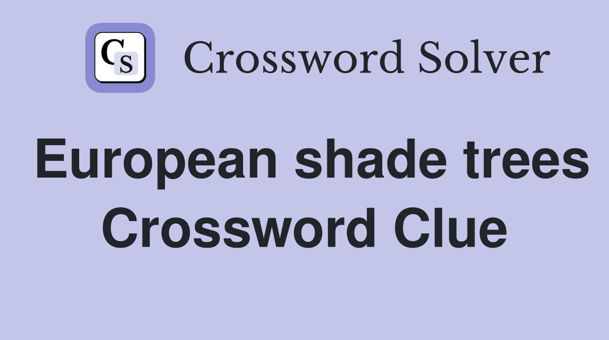 European shade trees Crossword Clue