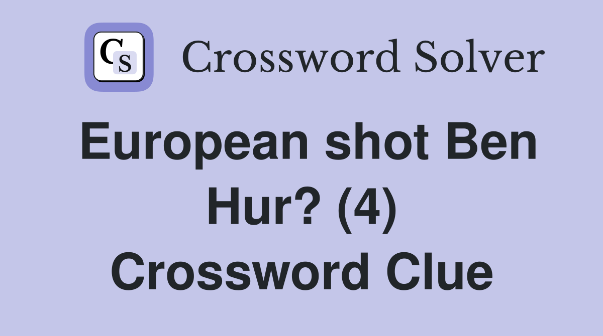 European shot Ben Hur? (4) Crossword Clue