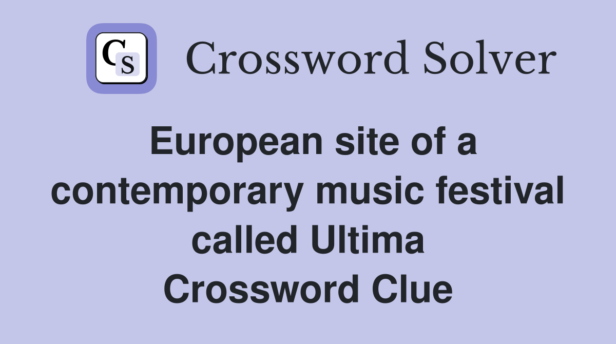 European site of a contemporary music festival called Ultima Crossword Clue