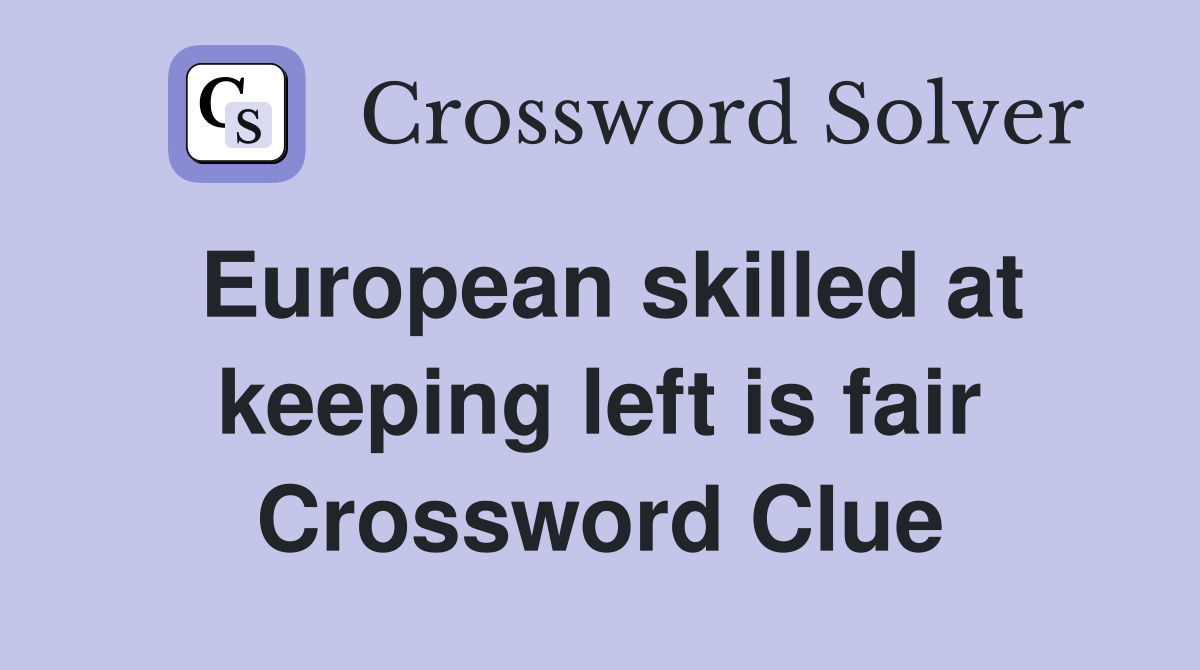 European skilled at keeping left is fair Crossword Clue