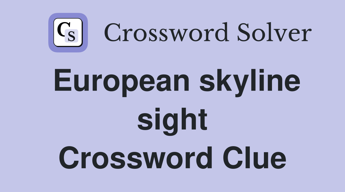 European skyline sight Crossword Clue