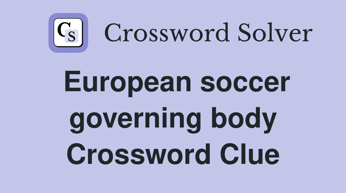 European soccer governing body Crossword Clue