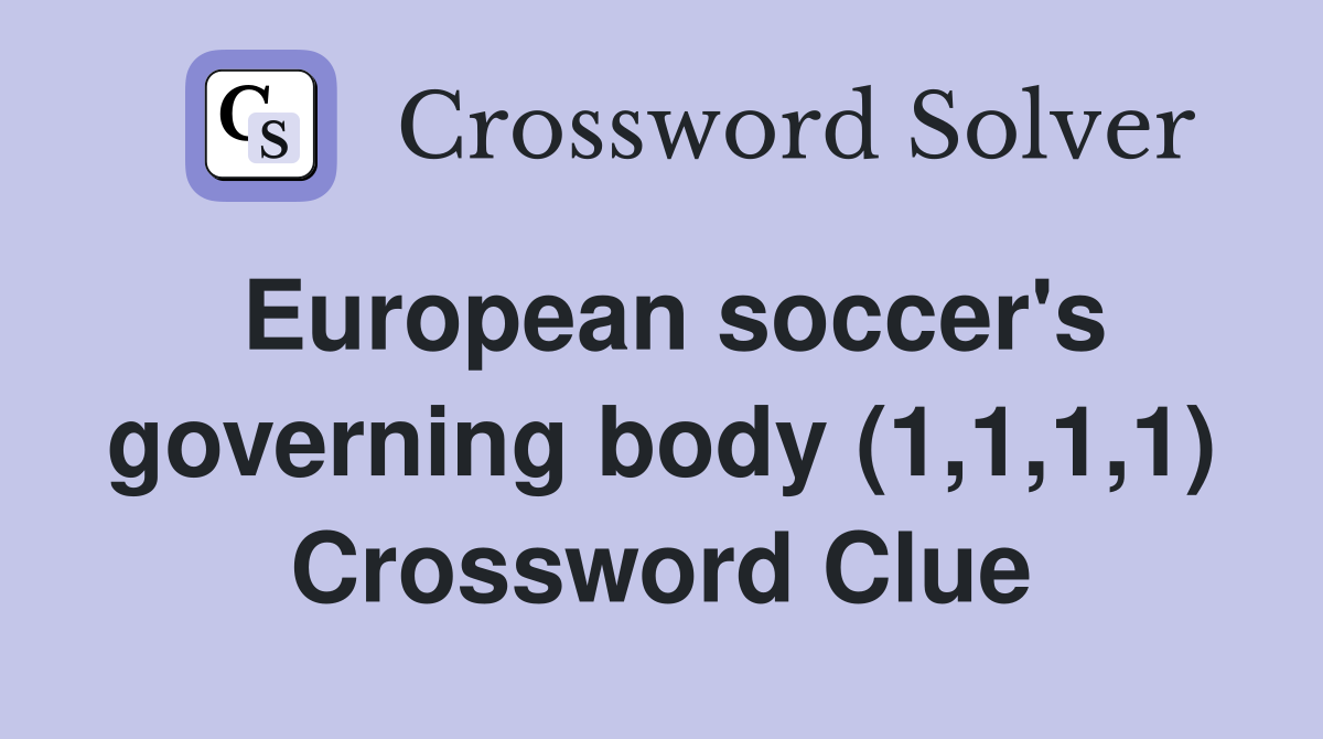 European soccer's governing body (1,1,1,1) Crossword Clue
