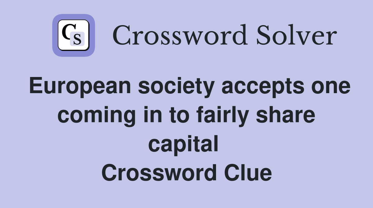 European society accepts one coming in to fairly share capital  Crossword Clue