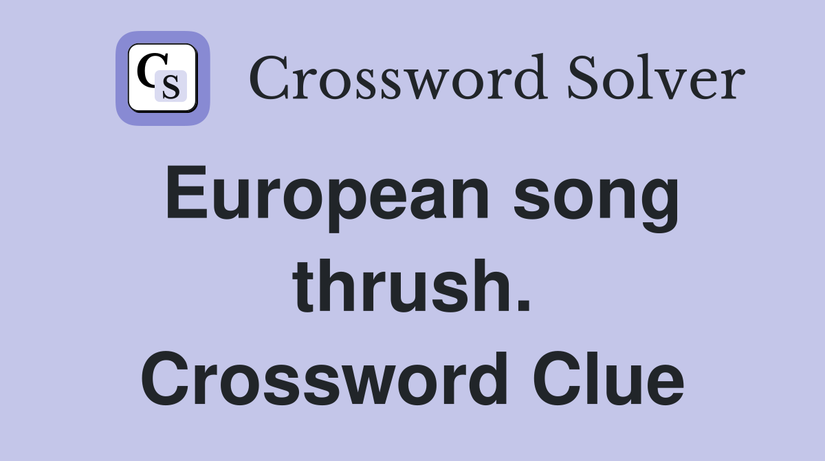 European song thrush. Crossword Clue