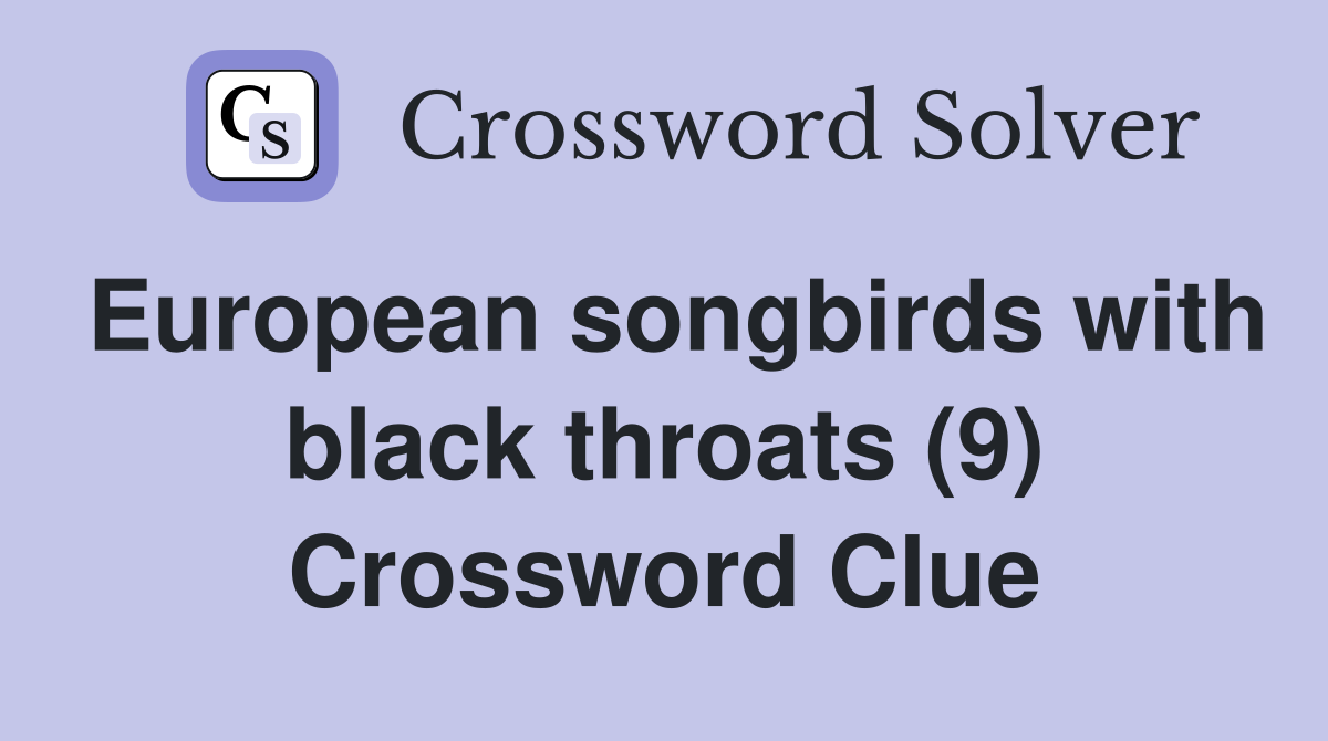 European songbirds with black throats (9) Crossword Clue