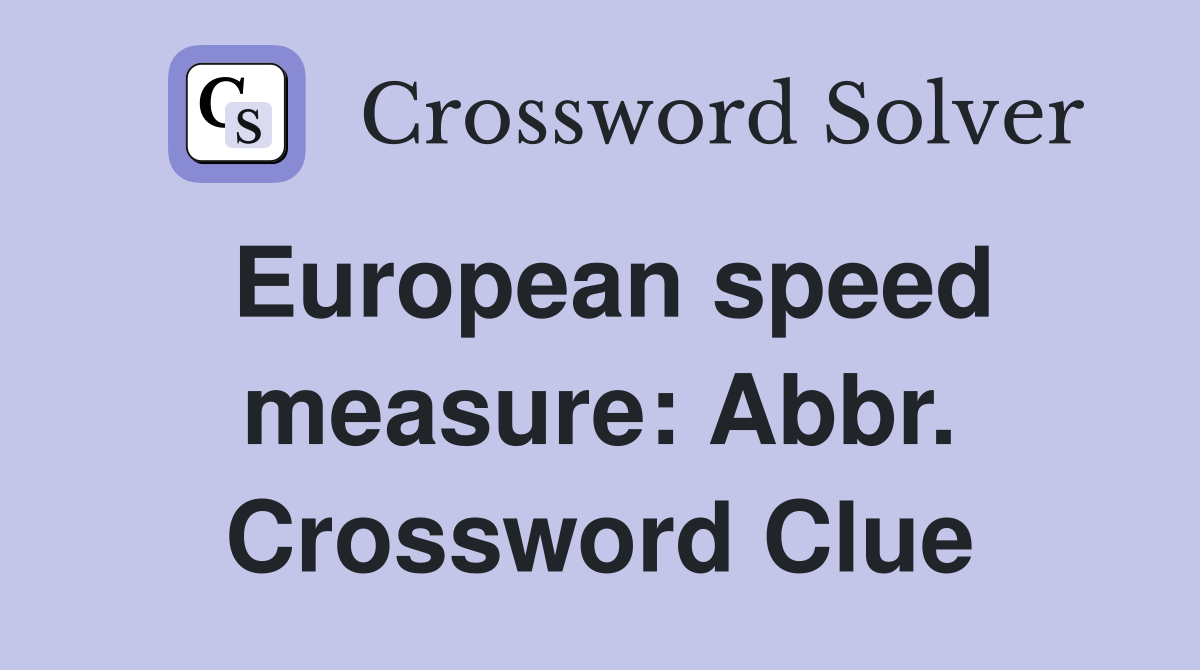 European speed measure: Abbr. Crossword Clue