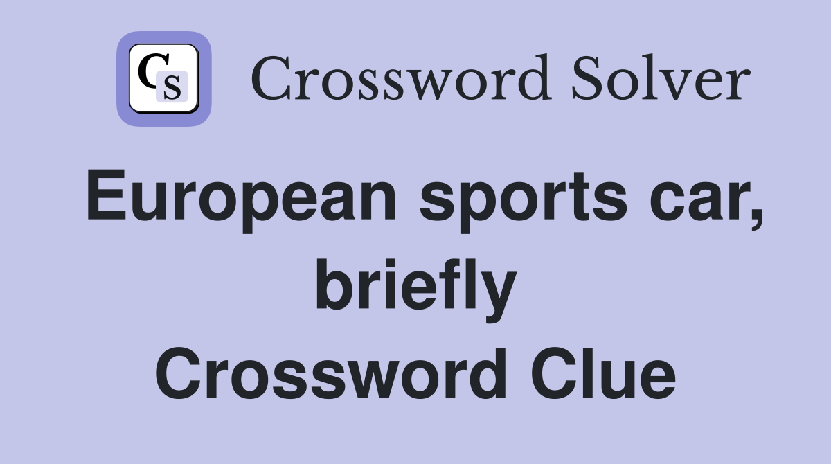European sports car, briefly Crossword Clue