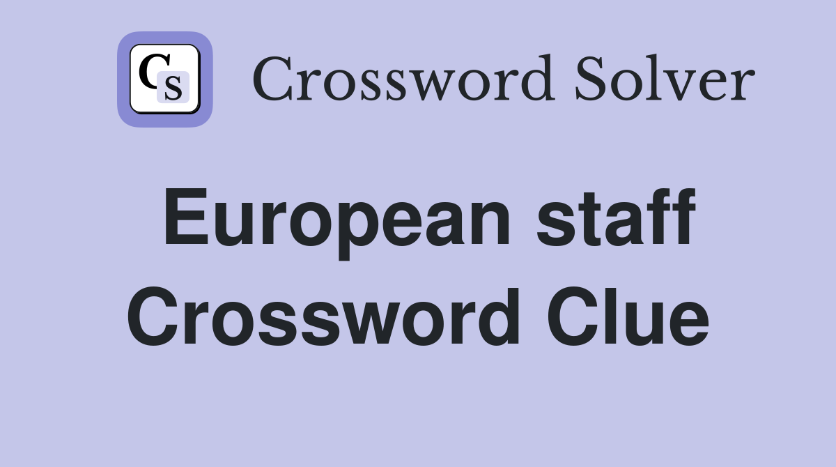 European staff Crossword Clue