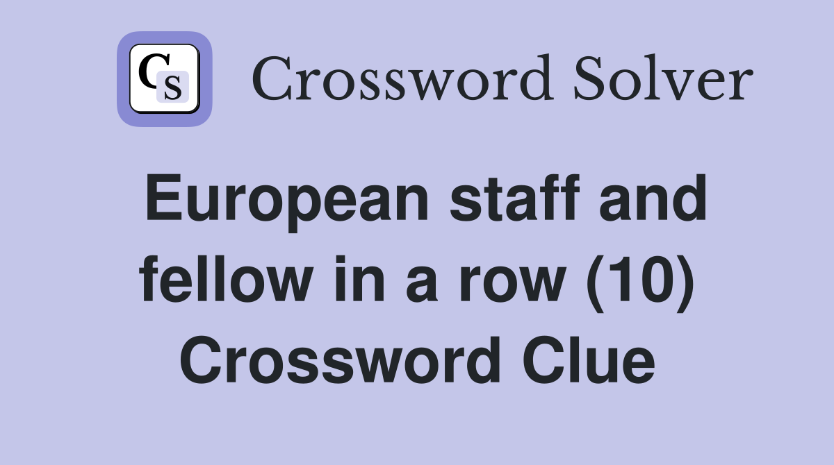 European staff and fellow in a row (10) Crossword Clue