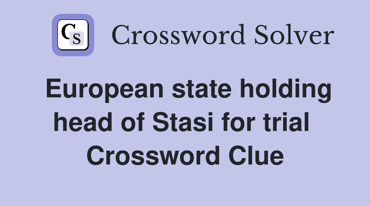 European state holding head of Stasi for trial  Crossword Clue