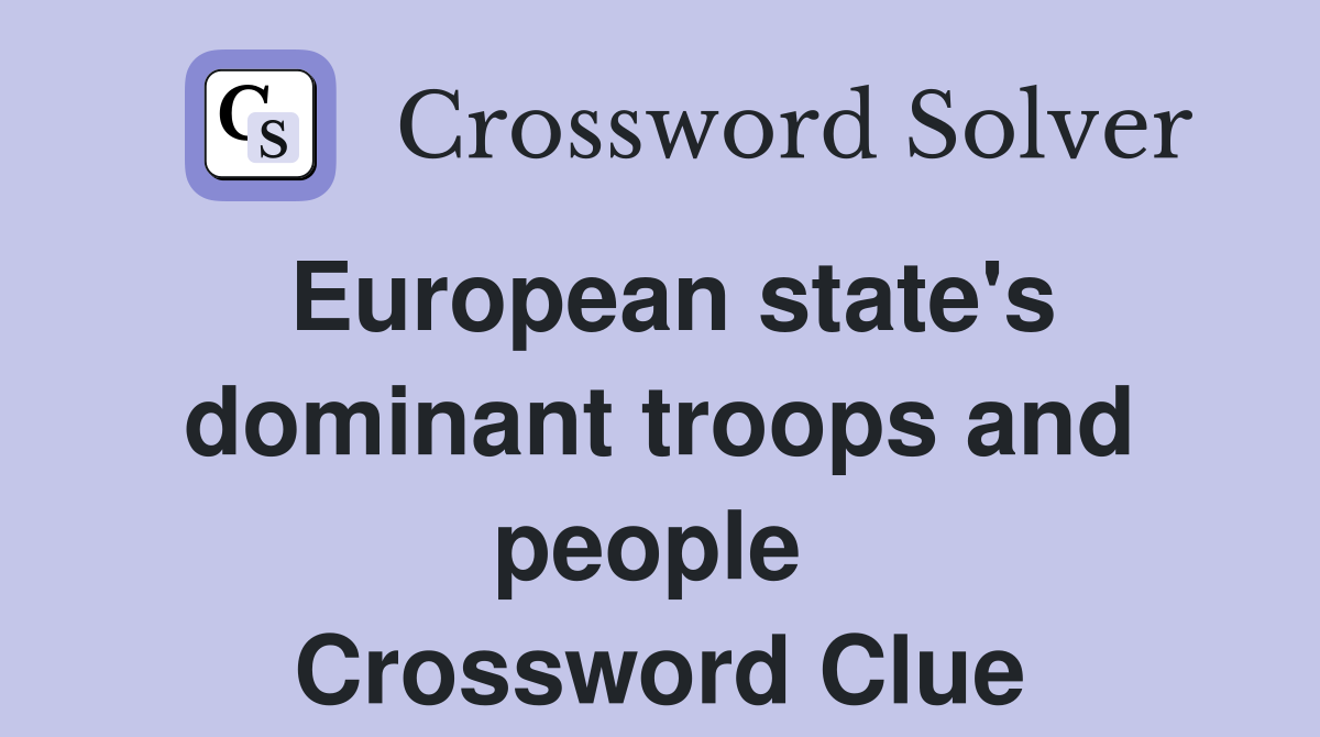 European state's dominant troops and people  Crossword Clue