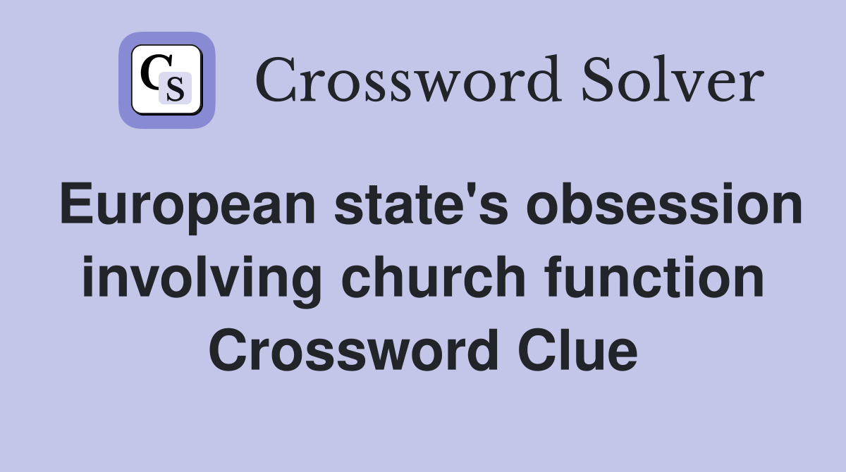 European state's obsession involving church function Crossword Clue