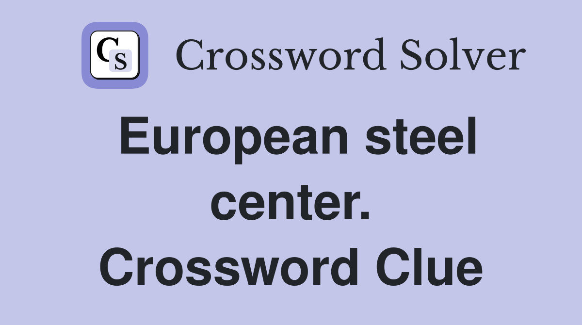 European steel center. Crossword Clue