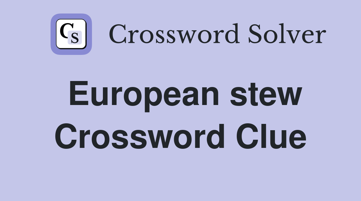 European stew Crossword Clue