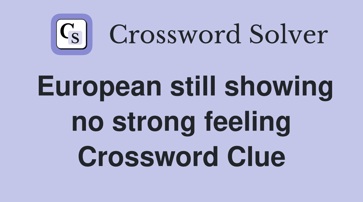 European still showing no strong feeling Crossword Clue