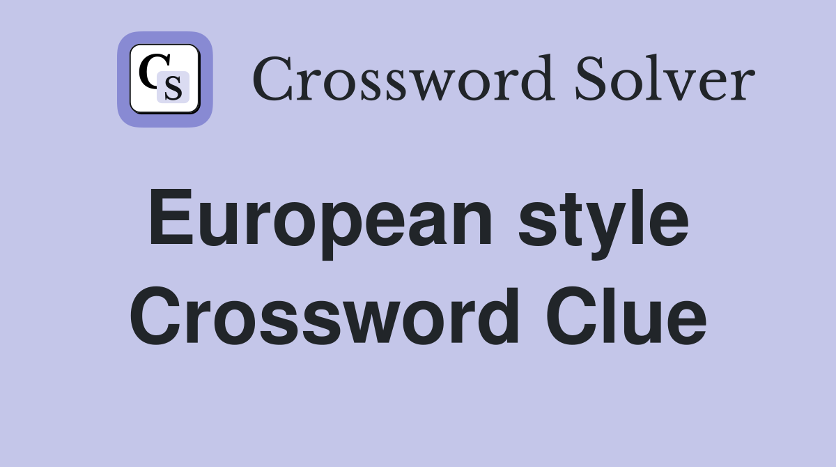 European style  Crossword Clue