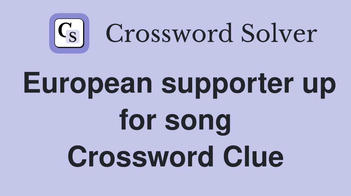 European supporter up for song Crossword Clue