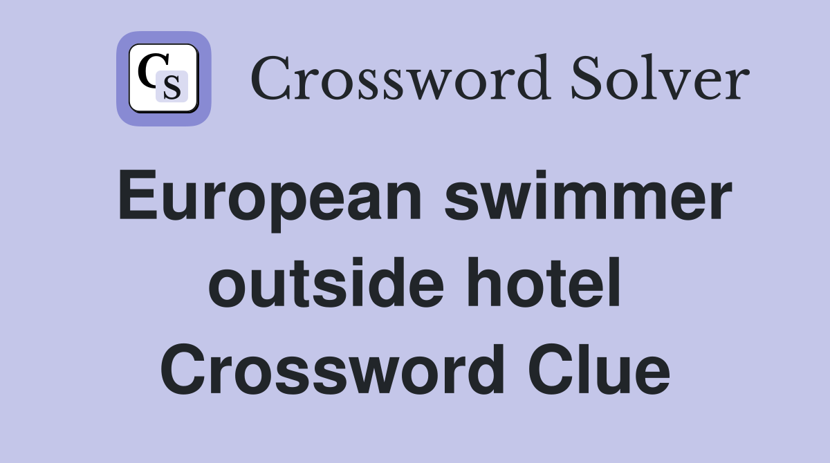 European swimmer outside hotel Crossword Clue