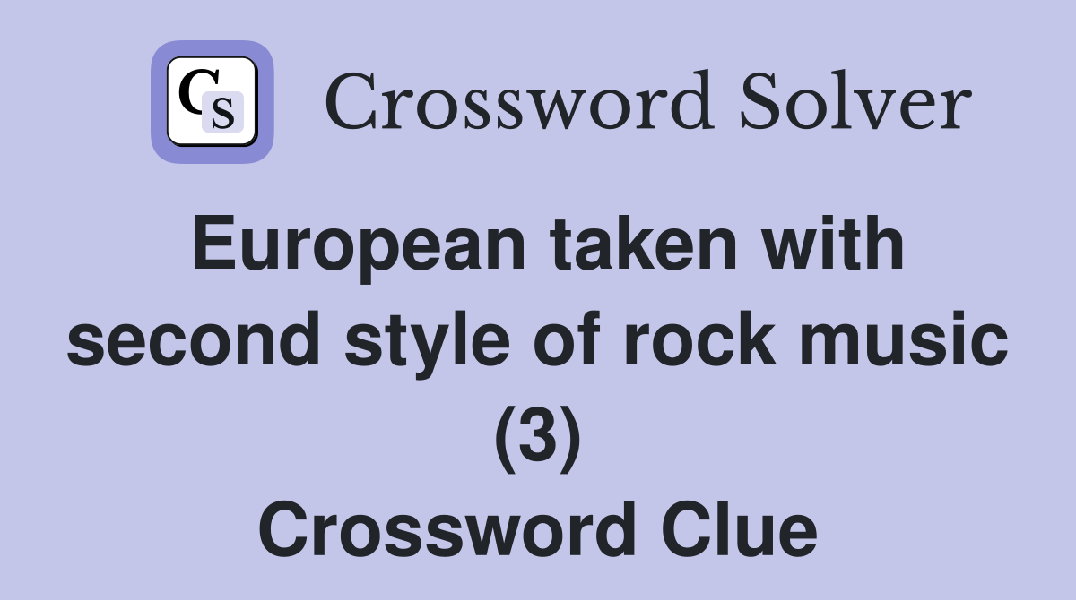 European taken with second style of rock music (3) Crossword Clue