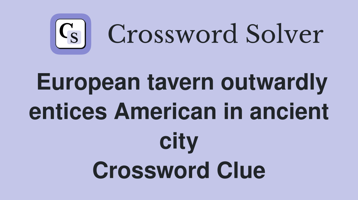 European tavern outwardly entices American in ancient city Crossword Clue