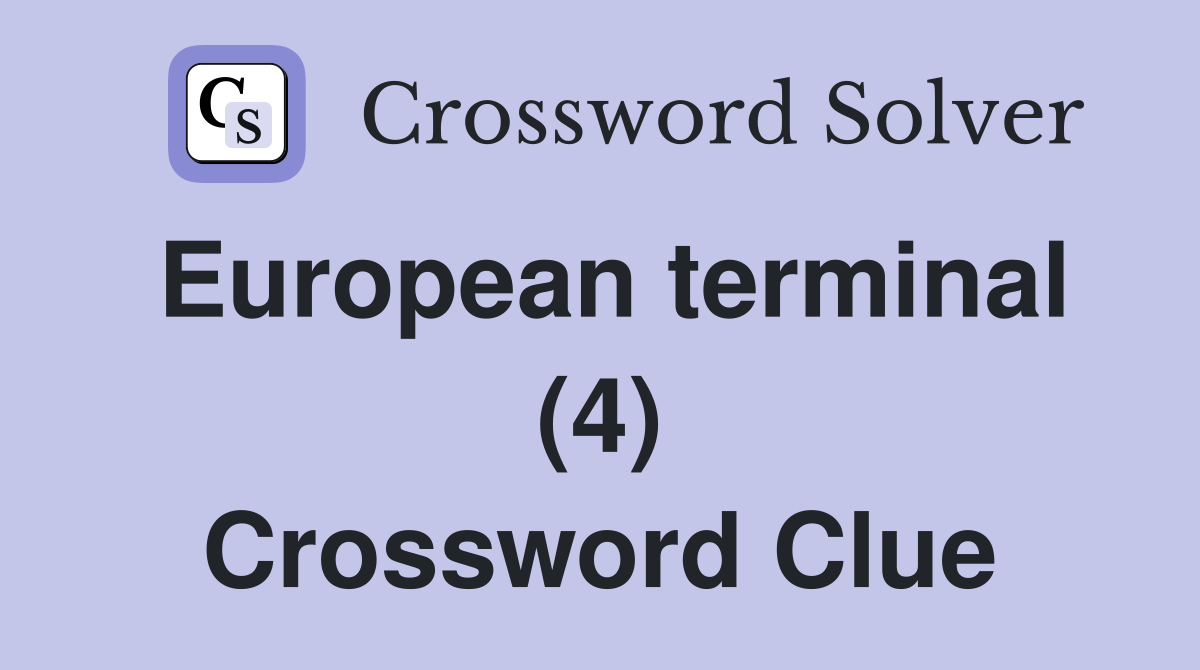 European terminal (4) Crossword Clue