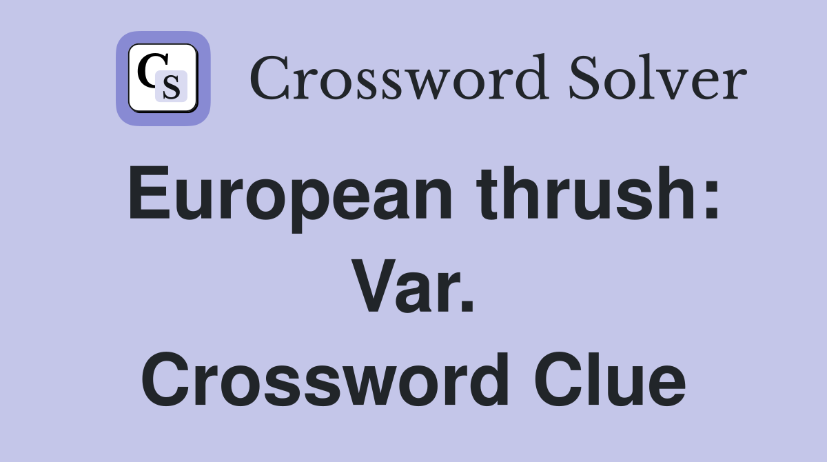 European thrush: Var. Crossword Clue