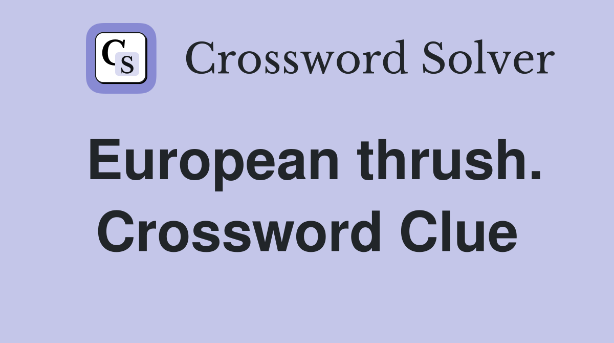 European thrush. Crossword Clue