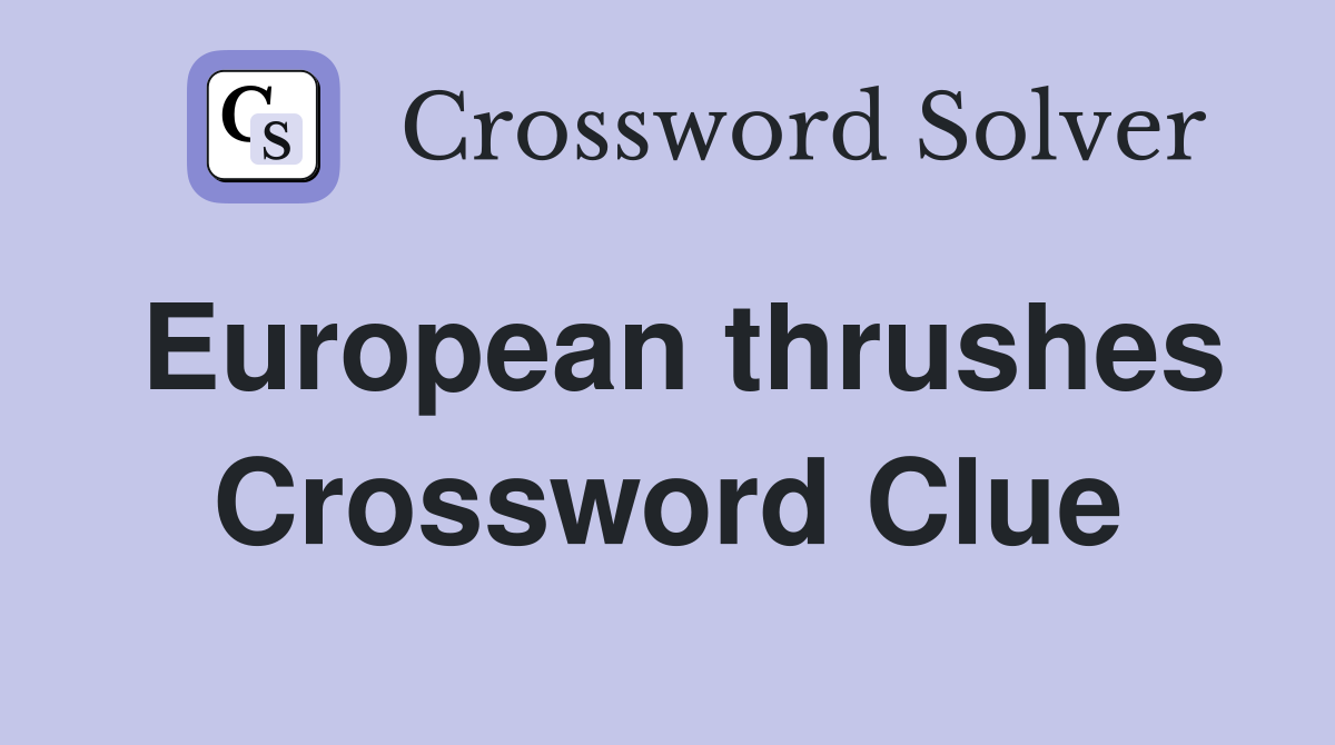 European thrushes Crossword Clue