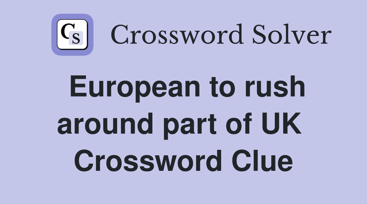European to rush around part of UK  Crossword Clue