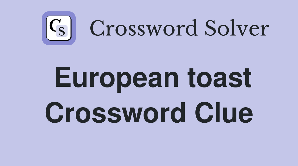 European toast Crossword Clue