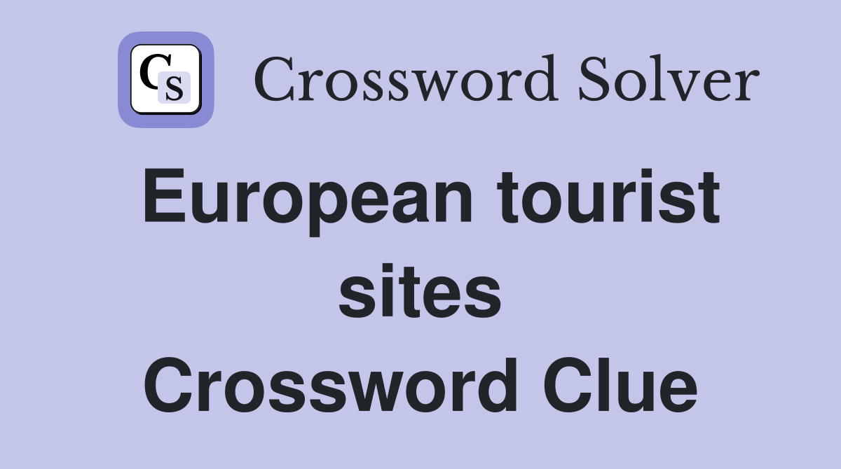 European tourist sites Crossword Clue