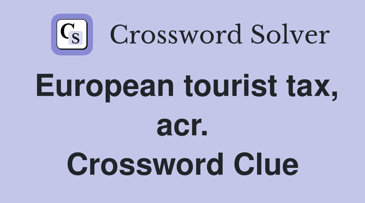 European tourist tax, acr. Crossword Clue