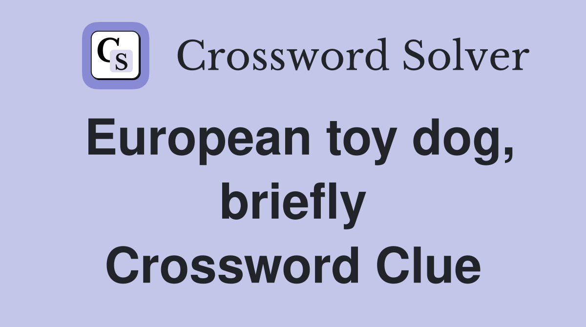 European toy dog, briefly Crossword Clue