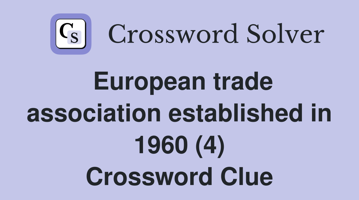 European trade association established in 1960 (4) Crossword Clue