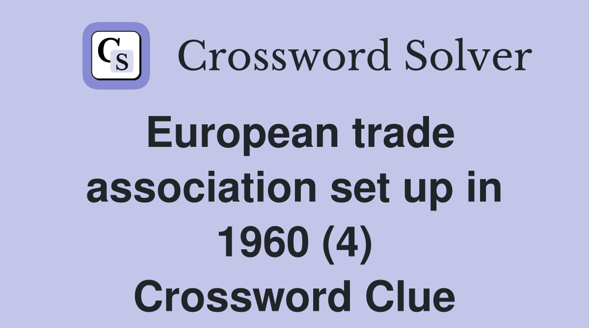 European trade association set up in 1960 (4) Crossword Clue