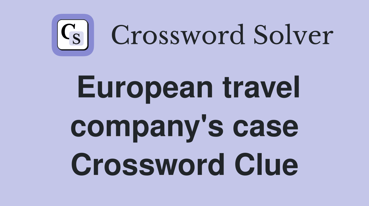 European travel company's case Crossword Clue