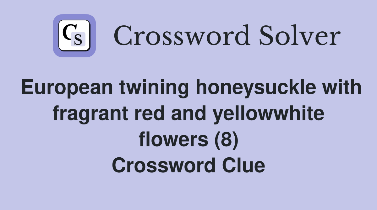 European twining honeysuckle with fragrant red and yellowwhite flowers (8) Crossword Clue