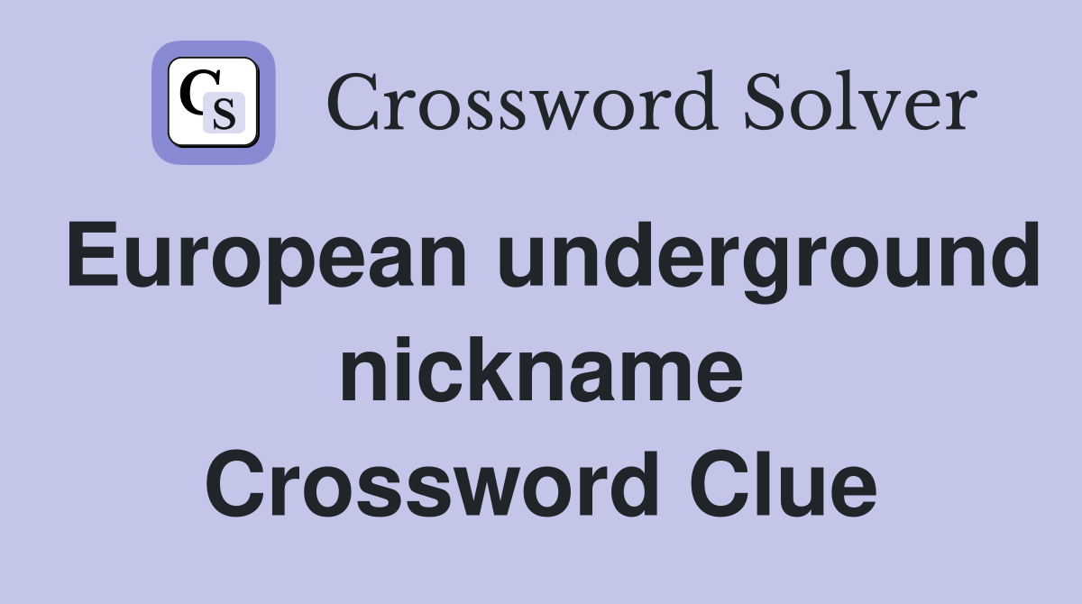European underground nickname Crossword Clue