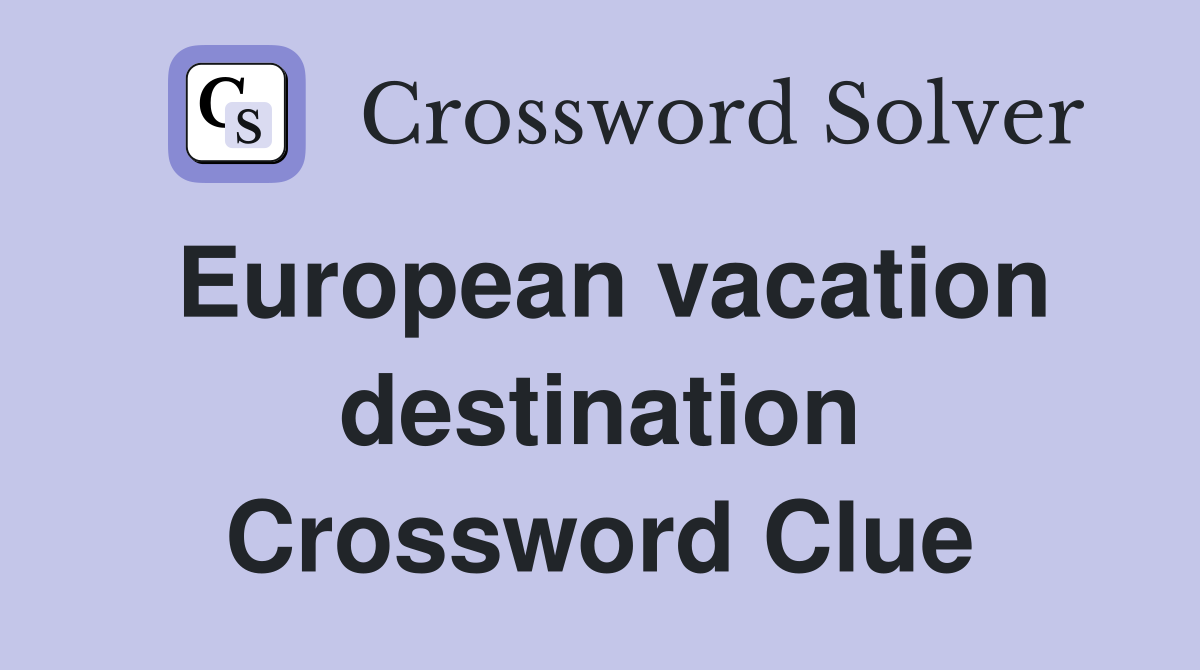 European vacation destination Crossword Clue