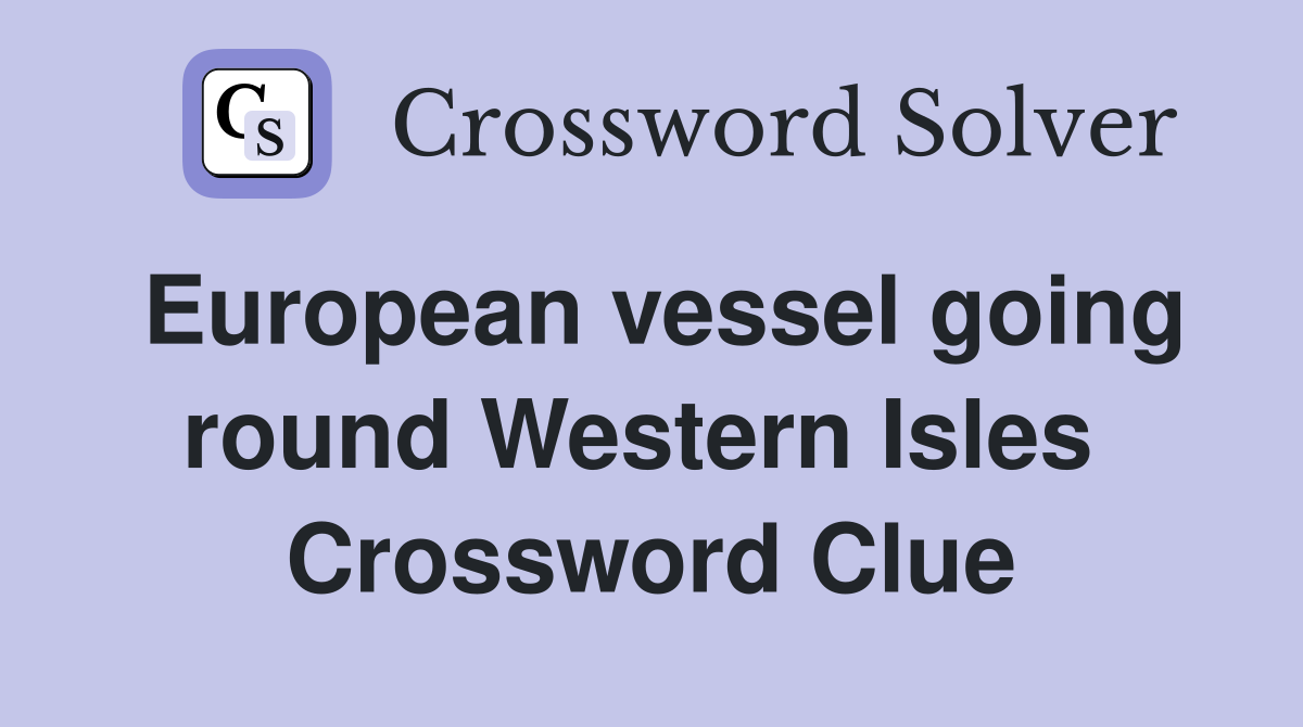 European vessel going round Western Isles  Crossword Clue