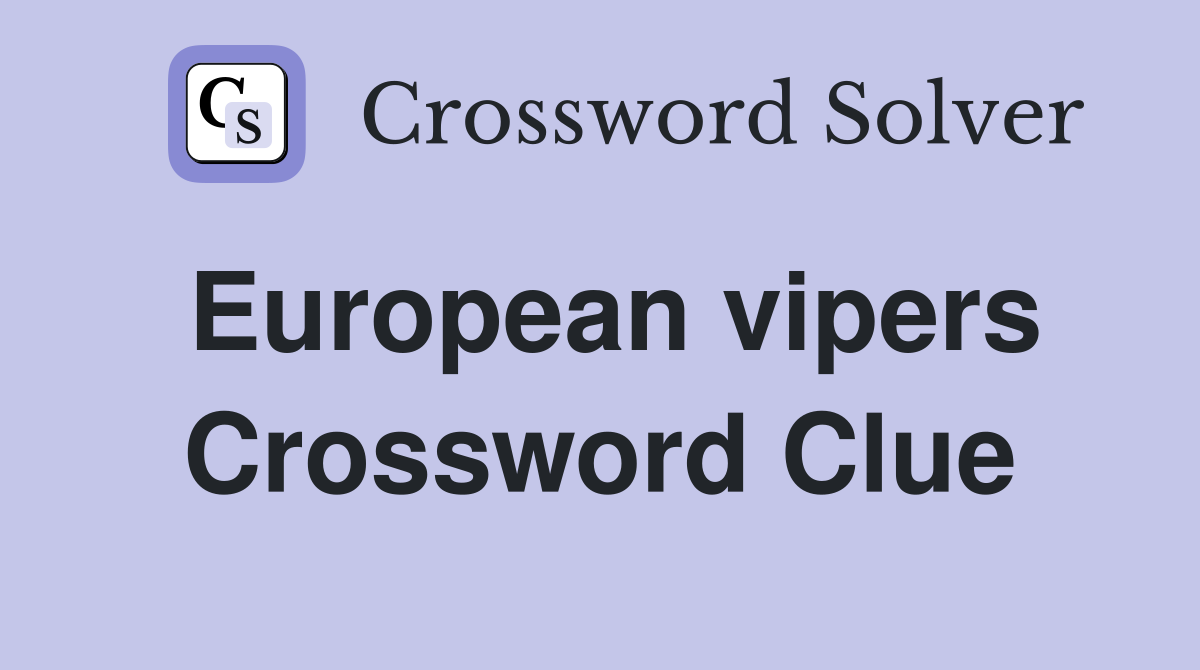 European vipers Crossword Clue